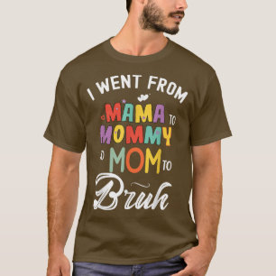 I Went From Mama Mummy Mum Bruh Crayon Mothers Day T-Shirt