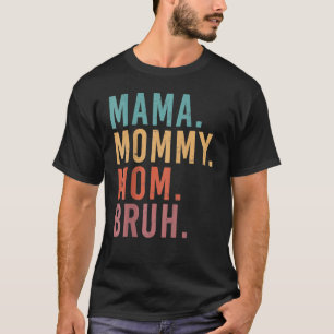 I Went From Mama Mummy Mum Bruh Funny Mother's Day T-Shirt