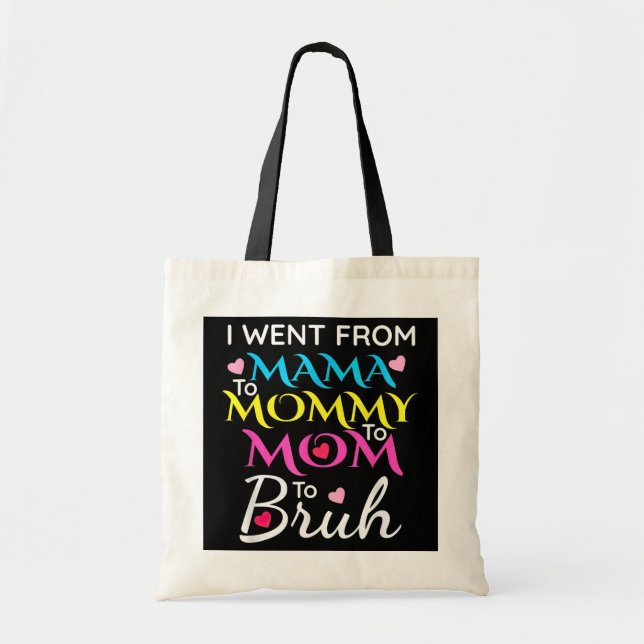 I Went From Mama Mummy Mum Bruh Funny Mothers Day Tote Bag (Front)