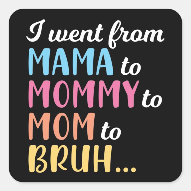 I Went From Mama Mummy Mum Bruh Square Sticker (Front)