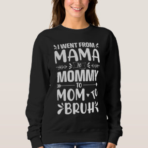 I Went From Mama to Mommy Mom Bruh  Mothers Day Wo Sweatshirt