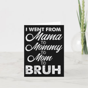 I Went From Mama To Mummy Mum Bruh Funny Mothers D Card