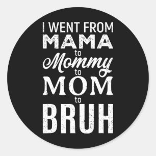 I Went From Mama To Mummy Mum Bruh Funny Mum Mothe Classic Round Sticker
