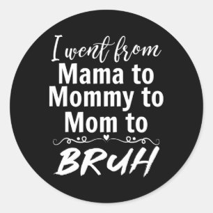 I Went From Mama To Mummy Mum Bruh Funny Mummy Mot Classic Round Sticker
