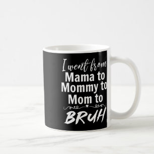 I Went From Mama To Mummy Mum Bruh Funny Mummy Mot Coffee Mug