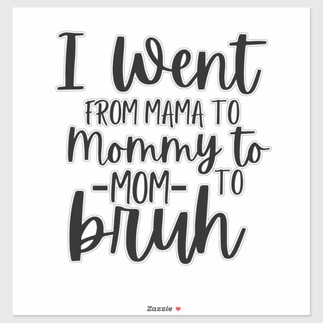 I Went From Mama To Mummy To Mum To Bruh (Sheet)