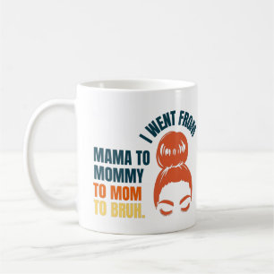 I went from mama to mummy to mum to bruh coffee mug