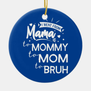 I Went From Mama To Mummy To Mum To Bruh Funny Ceramic Tree Decoration