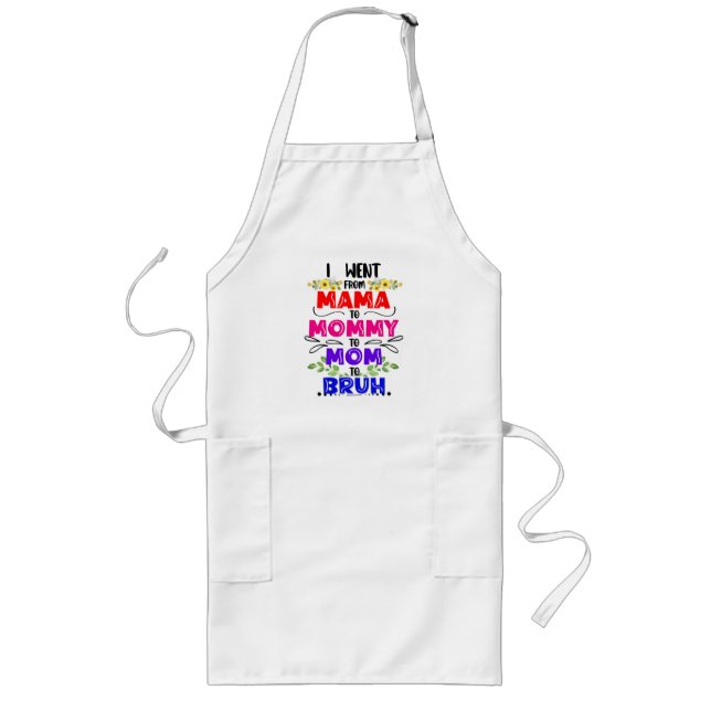 I Went From Mama to Mummy to Mum to Bruh Long Apron (Front)