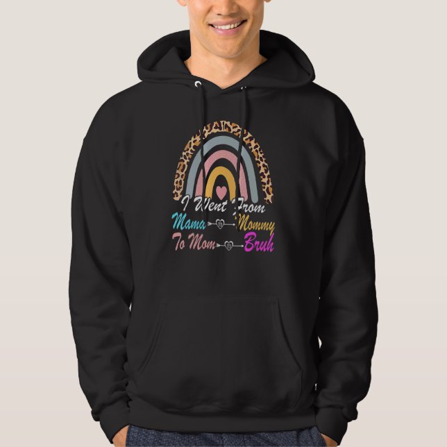 I Went From Mama To Mummy To Mum To Bruh Rainbow M Hoodie (Front)