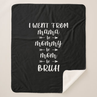 I Went From Mama to Mummy to Mum to Bruh Sherpa Blanket
