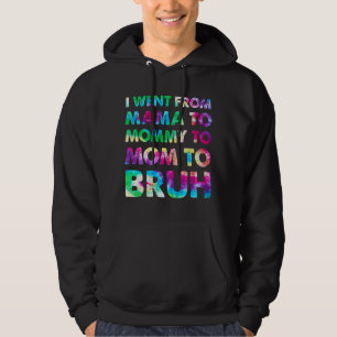 I Went From Mama To Mummy To Mum To Bruh Tye Die M Hoodie