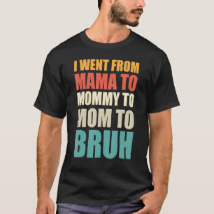 I Went From Mama To Mummy To Mum To Bruh Vintage M T-Shirt