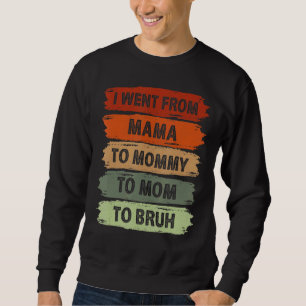 I Went From Mama To Mummy To Mum To Bruh Vintage   Sweatshirt