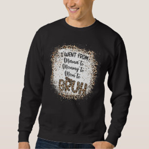I Went From Mama To Mummy To Mum To Bruh  Womens Sweatshirt