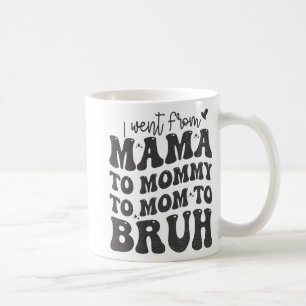 I Went From Mum Bruh Shirt Funny Mothers Day Mum Coffee Mug