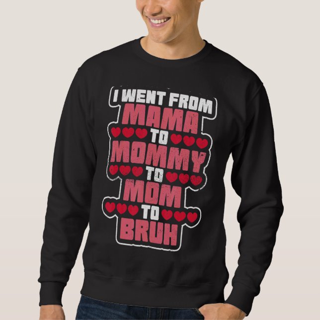 I Went From Mum To Mummy To Mum  For The Best Mum Sweatshirt (Front)
