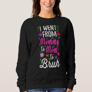 I Went From Mummy To Mum To Bruh Mother's Day Mum Sweatshirt