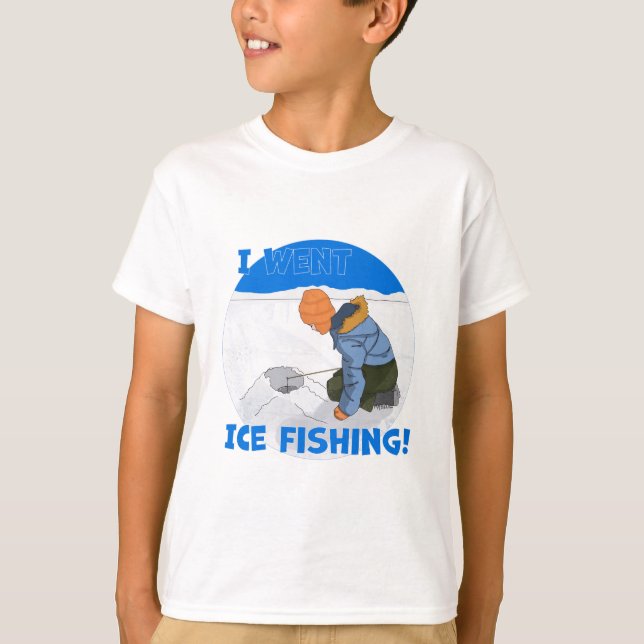 I Went Ice Fishing! T-Shirt (Front)