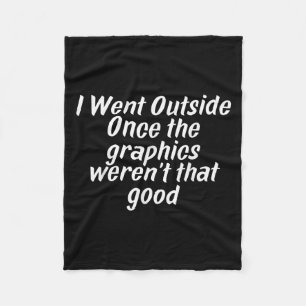I Went Outside Once Gaming Sarcasm Quote Fleece Blanket