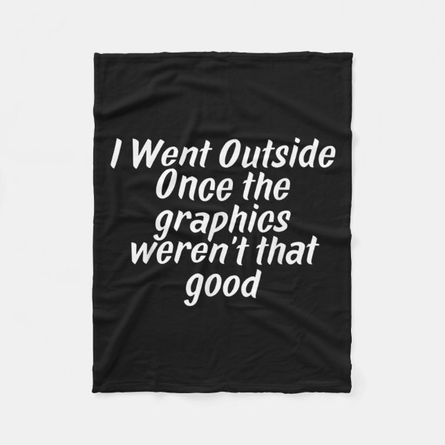I Went Outside Once Gaming Sarcasm Quote  Fleece Blanket (Front)
