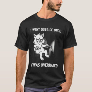 I Went Outside Once, It was Overrated, Funny Bored T-Shirt