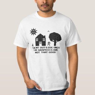 I Went Outside Once The Graphics Are Not That Good T-Shirt