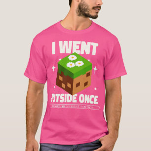 I Went Outside Once The Graphics Werent That Good T-Shirt