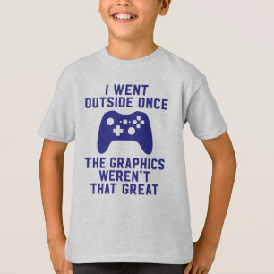 I went outside once the graphics weren't that grea T-Shirt