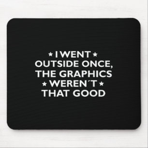 I Went Outside Once The Graphics Werent That Great Mouse Pad