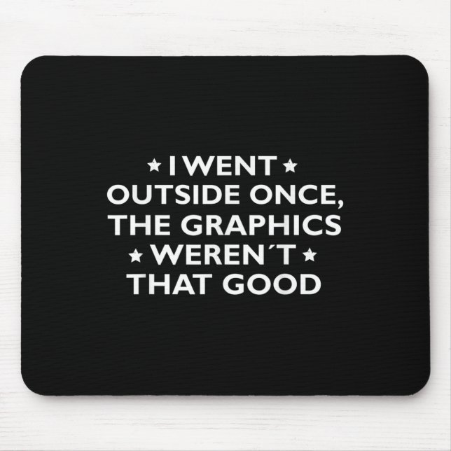 I Went Outside Once The Graphics Werent That Great Mouse Pad (Front)