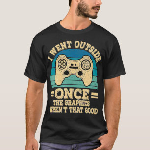I Went Outside Once Video Games Funny Gamer Retro T-Shirt