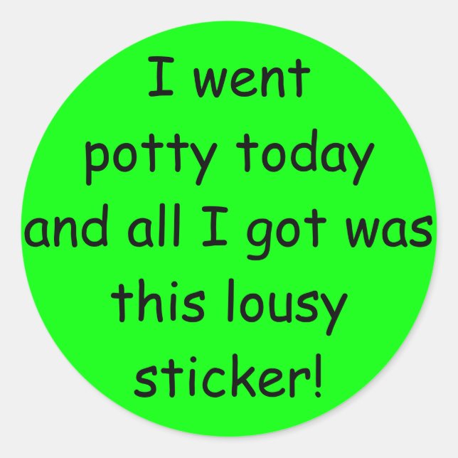 I went potty today and all I got was this lousy... Classic Round Sticker (Front)