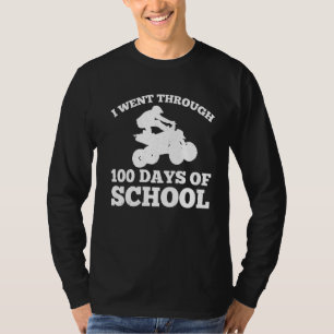 I Went Through 100 Days Of School Quad Bike Atv Ge T-Shirt