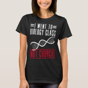 I Went To Biology Class Not Church Atheist Atheis T-Shirt