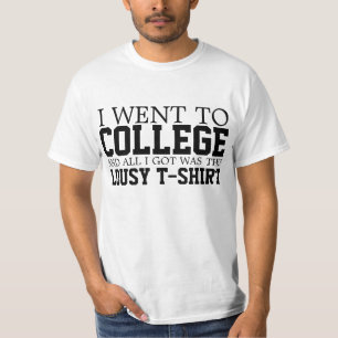 I went to college & all I got was this lousy shirt
