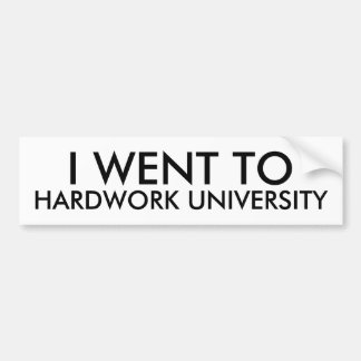 I WENT TO HARDWORK UNIVERSITY, BUMPER STICKER