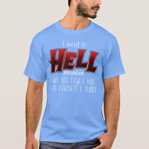 I went to Hell Michigan T-Shirt