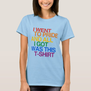 I WENT TO PRIDE AND ALL I G T-Shirt