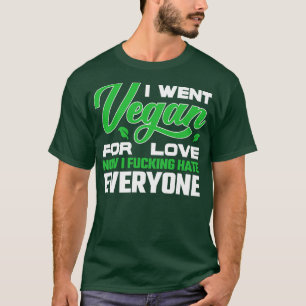 I Went Vegan For Love Funny Vegan Quote T-Shirt
