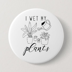 I Wet My Plants 7.5 Cm Round Badge