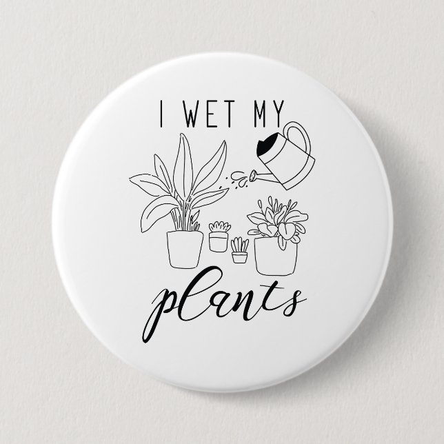 I Wet My Plants 7.5 Cm Round Badge (Front)
