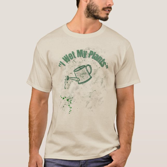 I Wet My Plants | Funny Gardening Pun Gift T-Shirt (Front)
