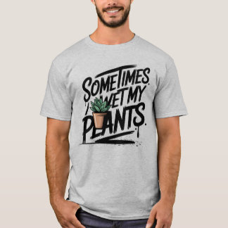 I Wet My Plants Funny Gardening Pun T-Shirt