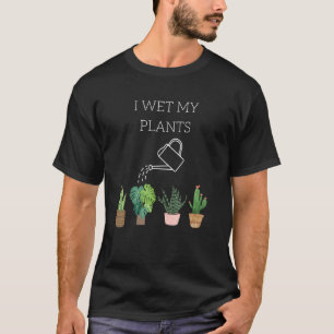 I Wet My Plants  Gardening T-Shirt