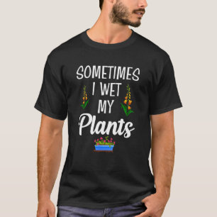 I Wet My Plants Humourous Gardening T-Shirt