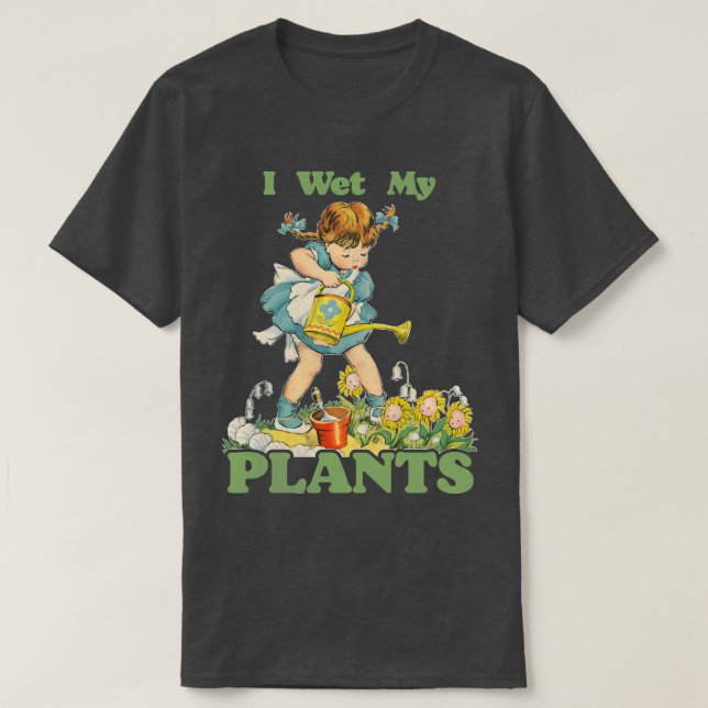 I Wet My Plants T-Shirt (Design Front)