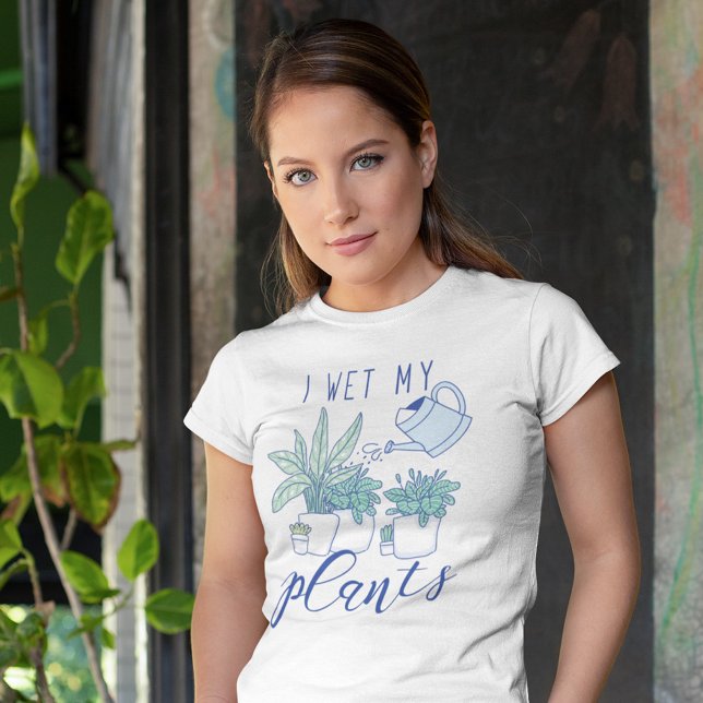 I Wet My Plants T-Shirt (Creator Uploaded)