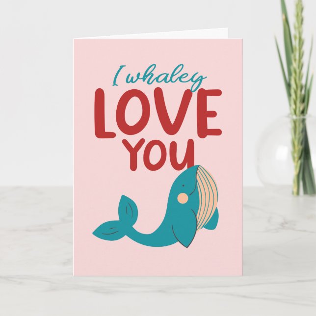 I Whaley Love You Cute and Funny Valentine's Day Holiday Card (Front)