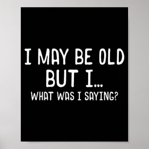 I What But Saying I I Old May Humor Poster